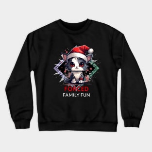 Forced Family Fun - Sarcastic Quote - Christmas Cat - Funny Quote Crewneck Sweatshirt